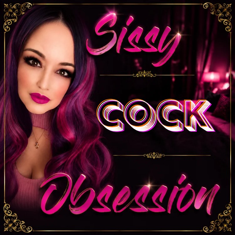 Sissy Cock Obsession