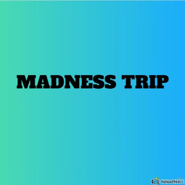 MADNESS TRIP 