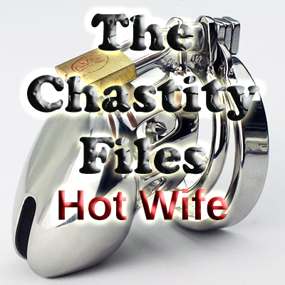 The chastity Files - Hot Wife