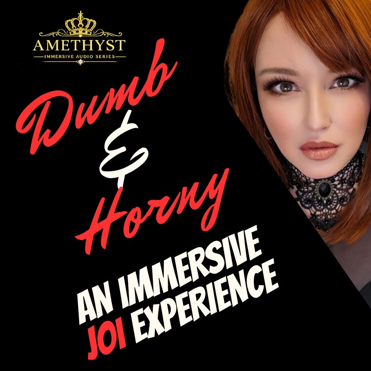 Dumb & Horny - An Immersive JOI