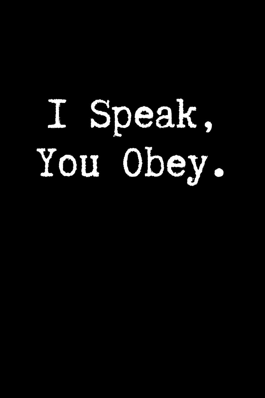 I speak You obey