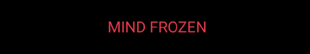 MIND FROZEN
