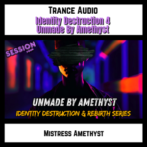 Identity Destruction 4 - Unmade By Amethyst
