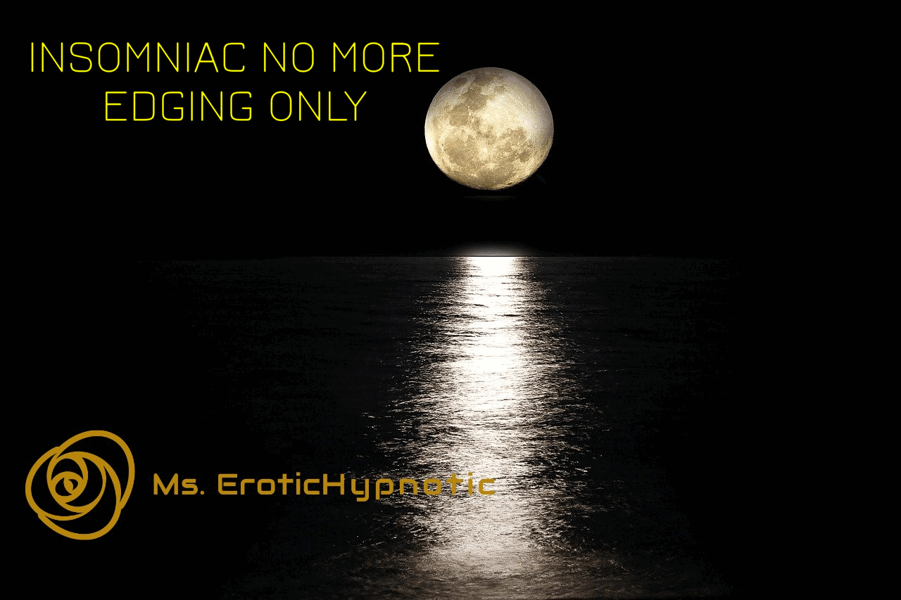 INSOMNIAC NO MORE  EDGING ONLY