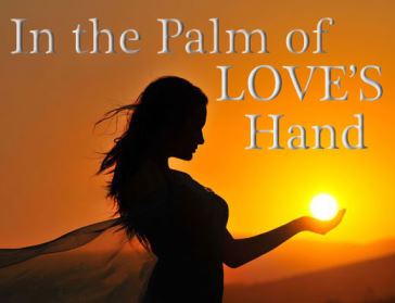 In the Palm of LOVE'S Hand