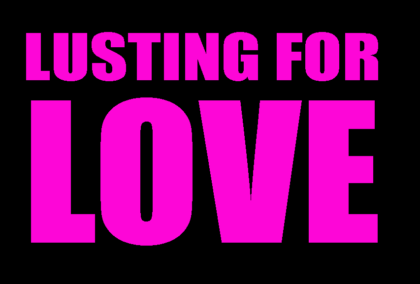Lusting for LOVE