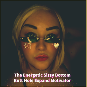 The Energetic Sissy Bottom Butt Hole expand Motivator