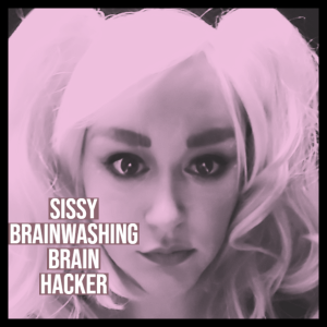 Sissy Brainwashing Brain Hacker