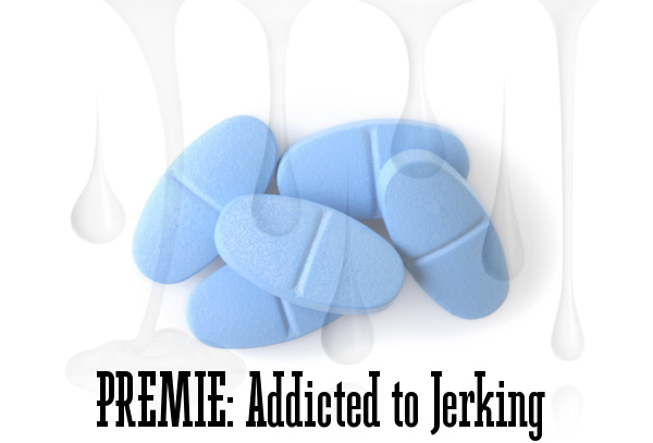 Premie:Addicted to Jerking