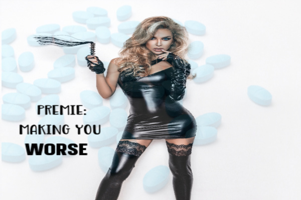 Premie: Making you WORSE