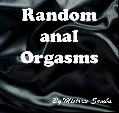 Random anal Orgasms