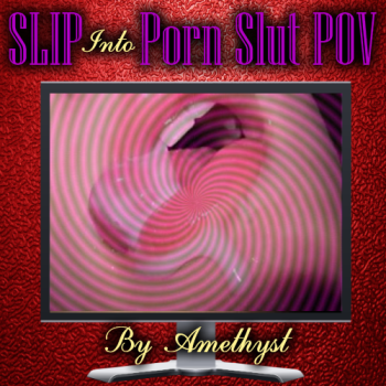 SLIP Into Porn Slut POV