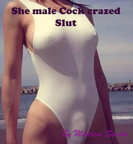 She male Cock crazed Slut