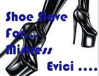Shoe Slave for Mistress Evici