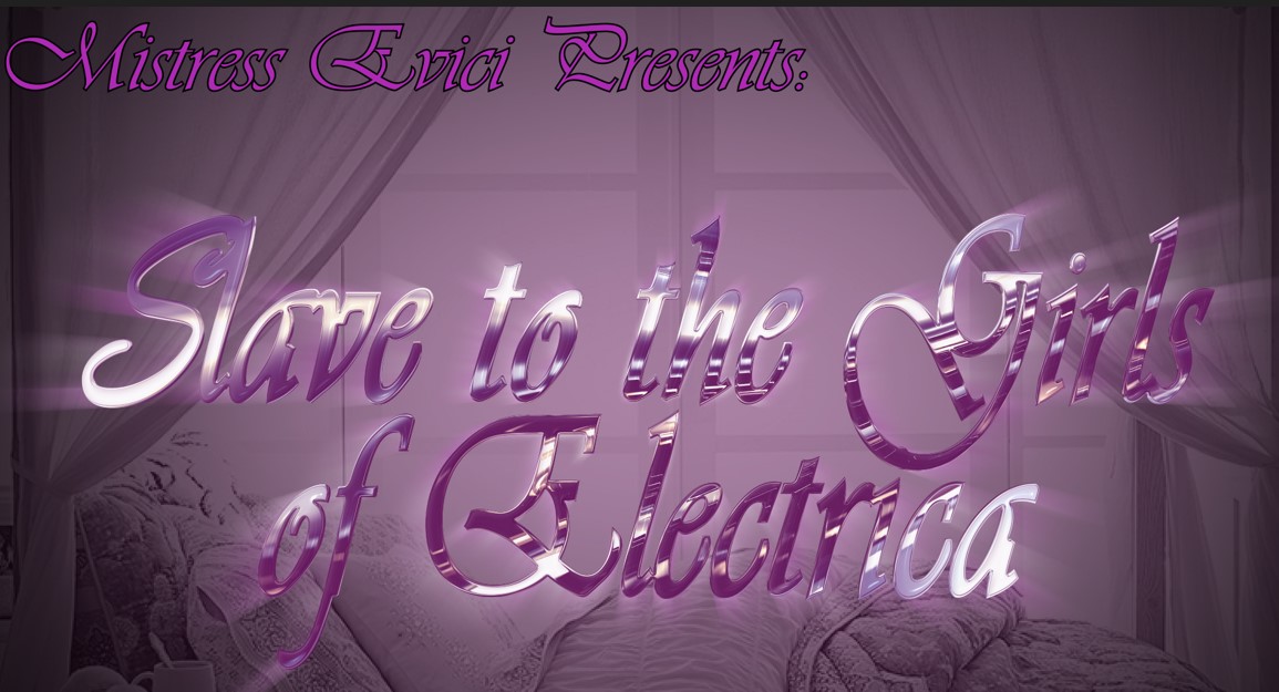 Slave to the girls of Electra