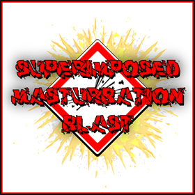 SUPERIMPOSED MASTURBATION BLAST