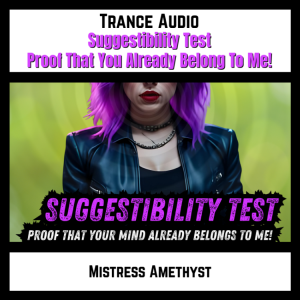 Suggestibility Testing - Proof That Your Mind Already Belongs to Me