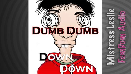 Dumb Dumb Down Down 