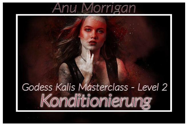 Konditionierung - Goddess Kalis Masterclass Level 2