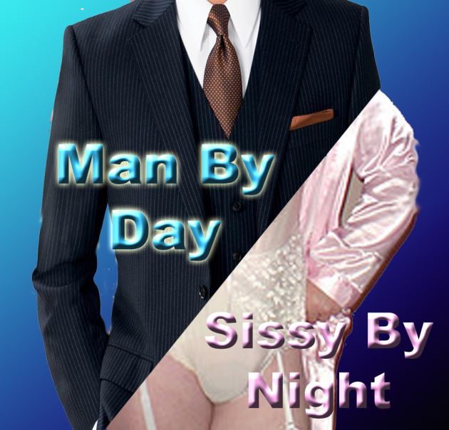 Man by Day, Sissy by night