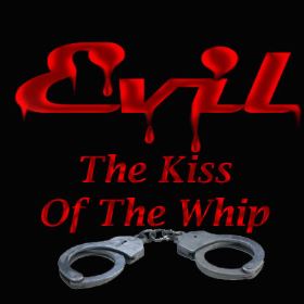 Evil - The Kiss Of The Whip