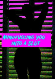 Mindfucking you into a good slut 