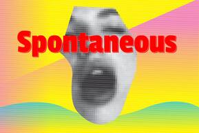 SPONTANEOUS 