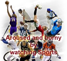 Aroused and horny by watching Sports on TV
