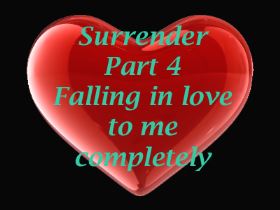 Surrender Part 4 - Falling in love with me completely