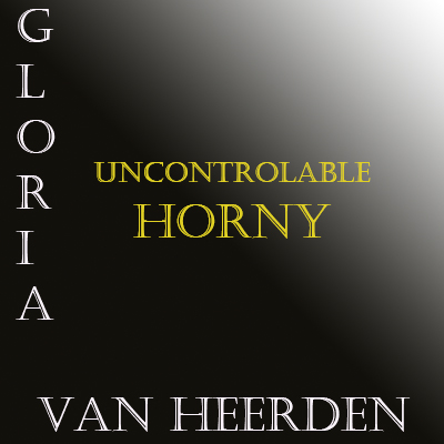 Uncontrolable Horny