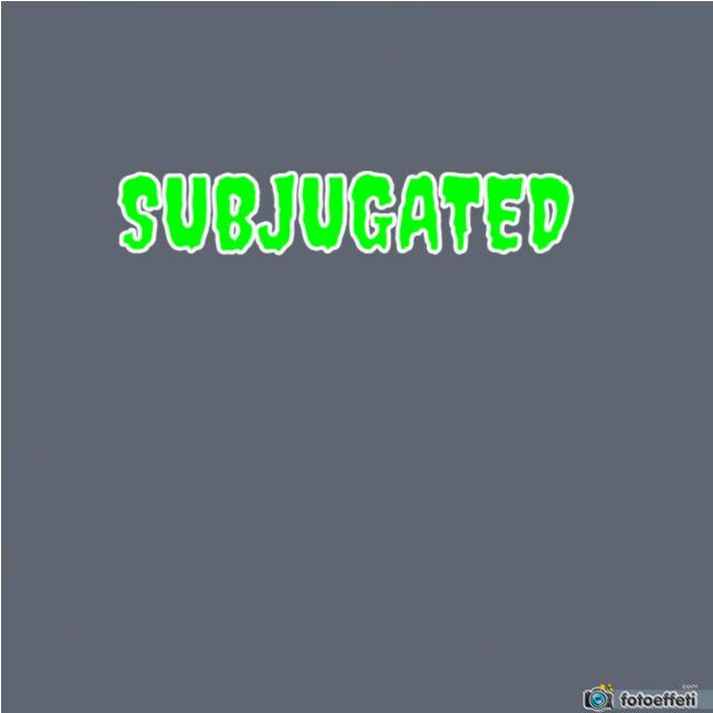 SUBJUGATED
