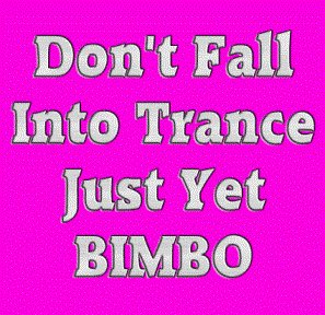 Don't Fall Into Trance Just Yet Bimbo