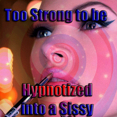 Too Strong to be trancetized into a Sissy Too Strong to be trancetized into a Sissy