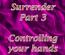Surrender Part 3 - Controlling your hands