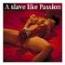 A Slave-like Passion