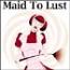 Maid To Lust Maid To Lust