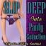 SLIP DEEP Into Panty Seduction SLIP DEEP Into Panty Seduction
