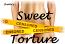 Sweet Torture Sweet Torture