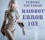 Turning the Tables MaidBot Error 102