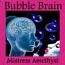 Bubble Brain