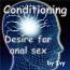 Conditioning - Desire for anal Sex