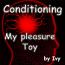 Conditioning - my pleasure Toy