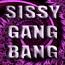 Sissy GANG BANG