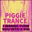 I want to Turn you into a pig PIGGIE trance