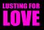 Lusting for LOVE