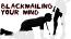 Blackmailing your mind Blackmailing your mind