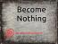 Become Nothing Become Nothing