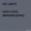 NO LIMITS: HIGH LEVEL BRAINWASHING NO LIMITS: HIGH LEVEL BRAINWASHING
