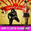 Carnival of LOVE, LOVE'S Latex slave boy