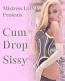 Cum Drop Sissy Cum Drop Sissy